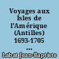 Voyages aux Isles de l'Amérique (Antilles) 1693-1705 : 1