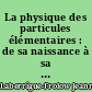 La physique des particules élémentaires : de sa naissance à sa maturité, 1930-1960