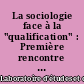 La sociologie face à la "qualification" : Première rencontre "Sociologie du Travail", bilans et perspectives