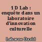 1 D Lab : enquête dans un laboratoire d'innovation culturelle