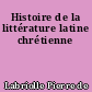 Histoire de la littérature latine chrétienne