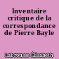 Inventaire critique de la correspondance de Pierre Bayle