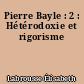 Pierre Bayle : 2 : Hétérodoxie et rigorisme