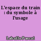 L'espace du train : du symbole à l'usage