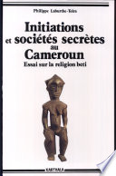 Initiations et sociétés secrètes au Cameroun : les mystères de la nuit
