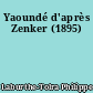 Yaoundé d'après Zenker (1895)