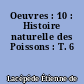 Oeuvres : 10 : Histoire naturelle des Poissons : T. 6