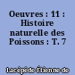 Oeuvres : 11 : Histoire naturelle des Poissons : T. 7