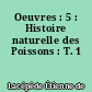 Oeuvres : 5 : Histoire naturelle des Poissons : T. 1