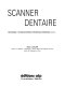 Scanner dentaire : implantologie, chirurgie parodontale, orthodontique, endodontique-a.t.m...