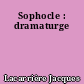 Sophocle : dramaturge