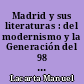 Madrid y sus literaturas : del modernismo y la Generación del 98 a nuestros días