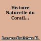 Histoire Naturelle du Corail...