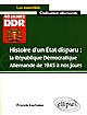 Histoire d'un État disparu : la République Démocratique Allemande de 1945 à nos jours
