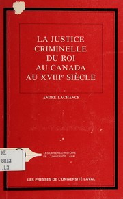 La Justice criminelle du roi au Canada au XVIIIe siècle : tribunaux et officiers