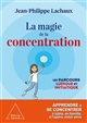 La magie de la concentration : un parcours ludique et initiatique : [apprendre à se concentrer à table, en famille, à l'apéro, entre amis]
