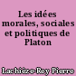 Les idées morales, sociales et politiques de Platon