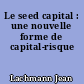 Le seed capital : une nouvelle forme de capital-risque