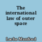 The international law of outer space
