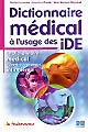 Dictionnaire médical à l'usage des IDE : le dictionnaire médical adapté à la pratique infirmière