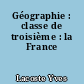 Géographie : classe de troisième : la France