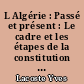 L Algérie : Passé et présent : Le cadre et les étapes de la constitution de l'Algérie actuelle