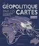 La géopolitique par les cartes : la longue histoire d'aujourd'hui
