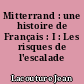 Mitterrand : une histoire de Français : I : Les risques de l'escalade