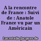 A la rencontre de France : Suivi de : Anatole France vu par un Américain