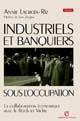Industriels et banquiers français sous l'Ocupation : la collaboration économique avec le Reich et Vichy