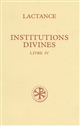 Institutions divines : Livre IV : [La vraie sagesse et la vraie religion]