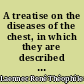 A treatise on the diseases of the chest, in which they are described according to their anatomical characters, and thier diagnosis : established on a new principle by means of acoustick instruments : with plates