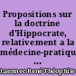 Propositions sur la doctrine d'Hippocrate, relativement a la médecine-pratique : présentées et soutenues à l'École de médecine de Paris, le 22 prairial an XII