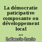 La démocratie paticipative composante ou développement local : l'exemple des conseils de développement des pays et agglomérations Lorrains