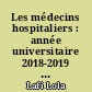 Les médecins hospitaliers : année universitaire 2018-2019 en vue de l'obtention du master droit et politiques de santé