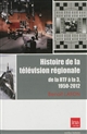 Histoire de la télévision régionale : de la RTF à la 3, 1950-2012