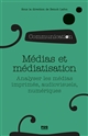 Médias et médiatisation : Analyser les médias imprimés, audiovisuels, numériques