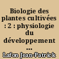 Biologie des plantes cultivées : 2 : physiologie du développement génétique et amélioration
