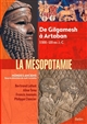 La Mésopotamie : de Gilgamesh à Artaban, 3300-120 av. J.-C.