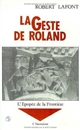 La Geste de Roland : Tome premier : L'Épopée de la frontière