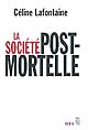 La 	société postmortelle : la mort, l'individu et le lien social à l'ère des technosciences