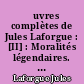Œuvres complètes de Jules Laforgue : [II] : Moralités légendaires. Les deux pigeons