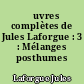 Œuvres complètes de Jules Laforgue : 3 : Mélanges posthumes