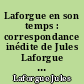 Laforgue en son temps : correspondance inédite de Jules Laforgue à son éditeur et dossier critique