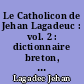 Le Catholicon de Jehan Lagadeuc : vol. 2 : dictionnaire breton, latin, français du XVème siècle ...