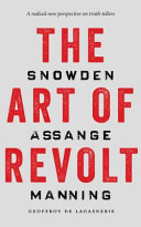 The art of revolt : Snowden, Assange, Manning