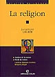La religion : analyse de la notion : étude de textes : Cicéron, Spinoza, Lucrèce, Bergson, Hegel