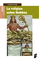 La religion selon Hobbes : lecture du "Léviathan" III et IV et du "De Cive" III