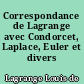 Correspondance de Lagrange avec Condorcet, Laplace, Euler et divers savants