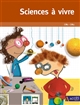 Sciences à vivre : CM1-CM2 : pour pratiquer les démarches scientifiques et technologiques